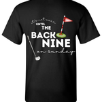 “It’s Not Over Until the Back Nine (On Sunday)" Tee